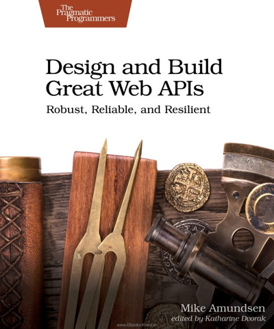 کتاب Design and Build Great Web APIs: Robust, Reliable, and Resilient