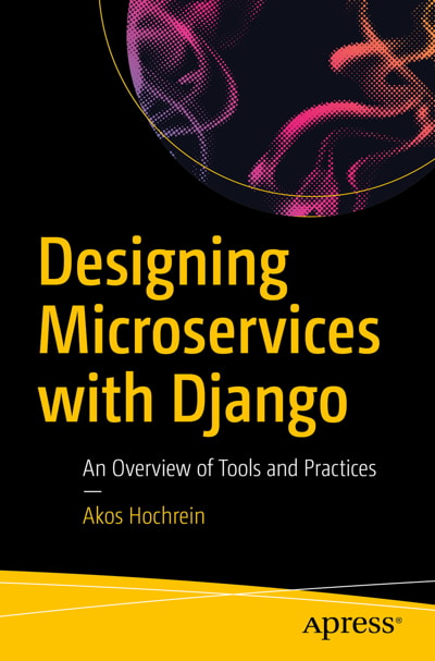 کتاب Designing Microservices with Django: An Overview of Tools and Practices