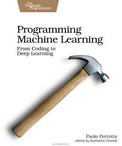 کتاب Programming Machine Learning: From Coding to Deep Learning