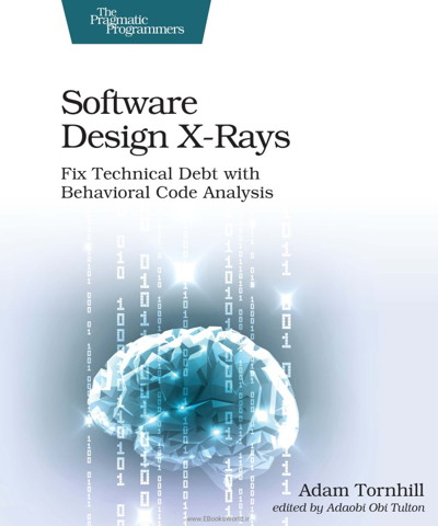 کتاب Software Design X-Rays: Fix Technical Debt with Behavioral Code Analysis