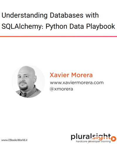 دوره ویدیویی Understanding Databases with SQLAlchemy: Python Data Playbook