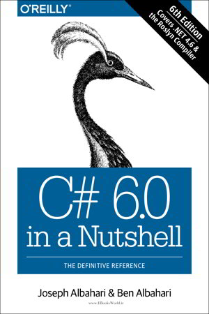 C# 6.0 in a Nutshell: The Definitive Reference, 6th Edition