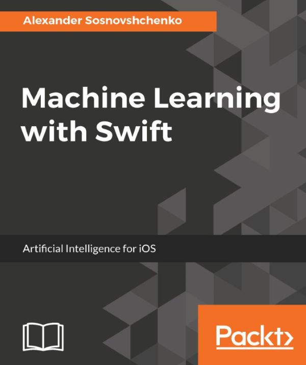 دانلود کتاب Machine Learning with Swift: Artificial Intelligence for iOS